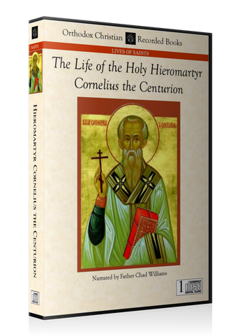 The Life of the Holy Hieromartyr Cornelius the Centurion -- MP3 Download