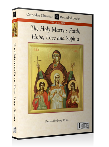 The Passion of the Holy Martyrs Faith, Hope, and Love, and Their Mother Sophia -- MP3 Download